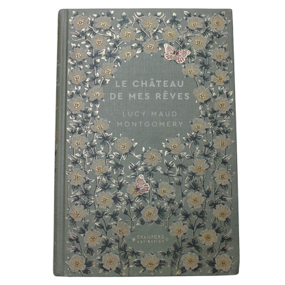 Romans Classiques | Lucy Maud Montgomery - Le Château de mes Rêves en français